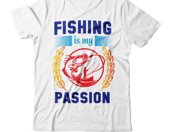 Fishing is passion t-shirt design,bass fishing t-shirt designs beer tshirt design bundle beer tshirt design bundle custom fishing t-shirt design beer vector t shirt design best fishing shirt brand best