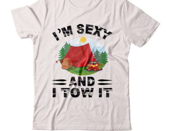 I’m sexy and i tow it t-shirt design,sexy t shirt, hot t shirt, hot t shirt billie eilish, hot t shirt for girl, hot t shirt haul, hot t shirt