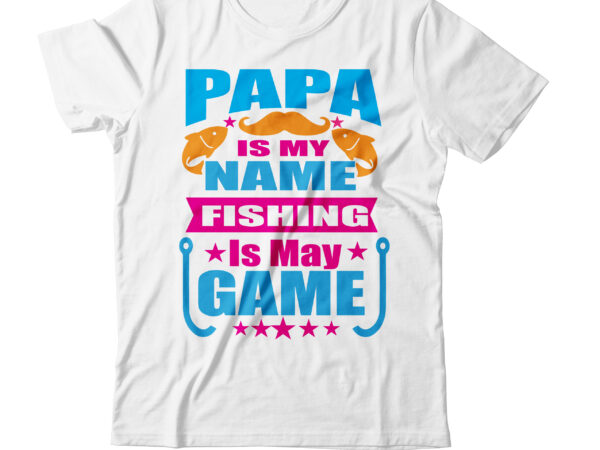 Papa is my fishing is may game t-shirt design,fishing is passion t-shirt design,bass fishing t-shirt designs beer tshirt design bundle beer tshirt design bundle custom fishing t-shirt design beer vector