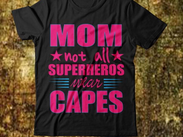 Mom not all superheroes wear capes t-shirt design,best mom in the history of ever t-shirt design,behind every bad bitch is a car seat svg best mom ever svg best mom