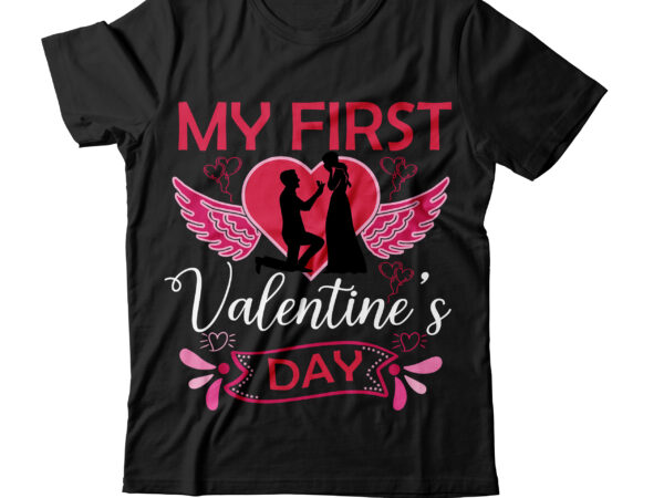 My first valentine day t-shirt design,valentine t-shirt design bundle , valentine sublimation bundle ,valentine’s day svg bundle , valentine t-shirt design bundle , valentine’s day svg bundle quotes, be mine