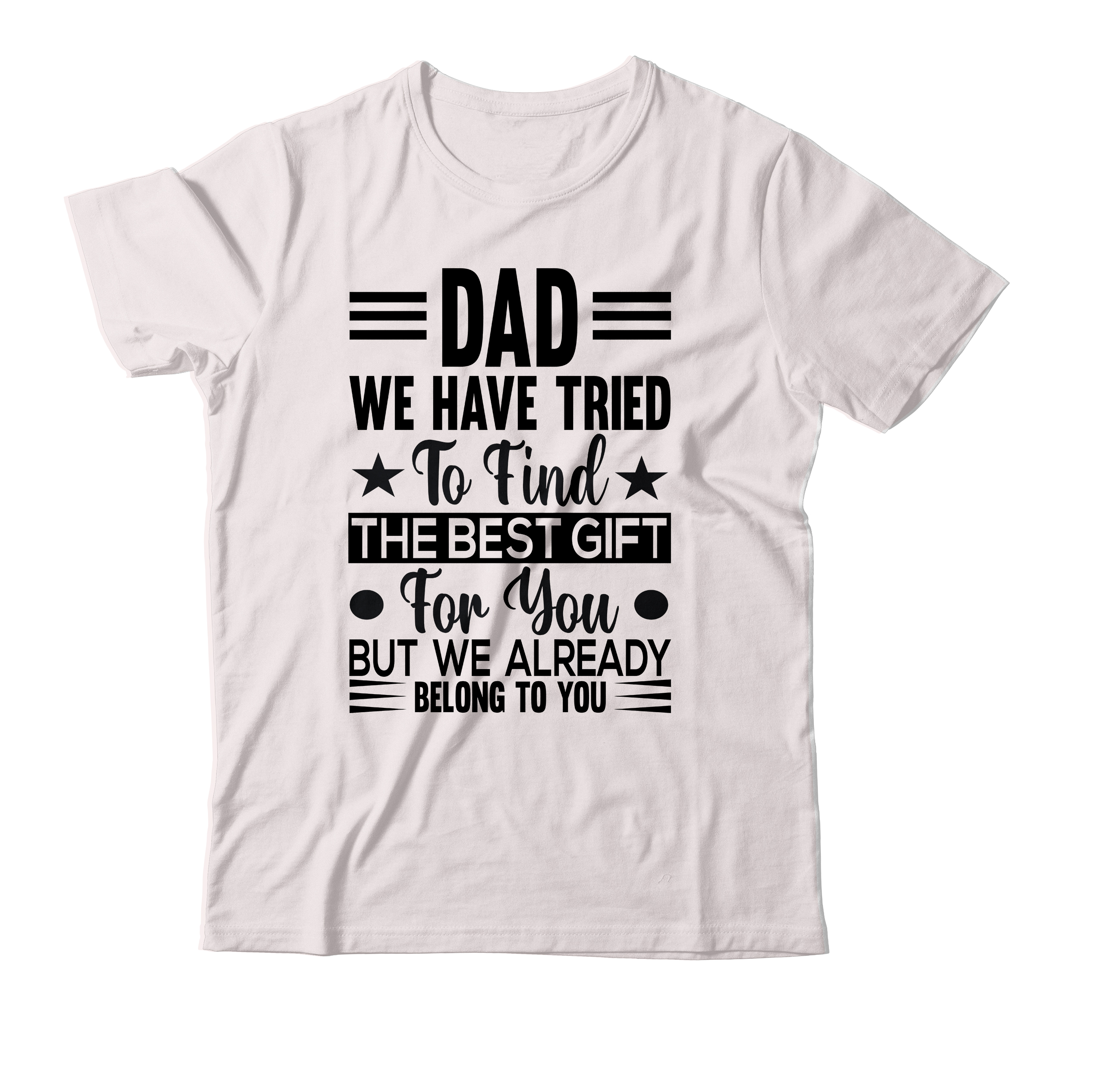 Dad We Have Tried To Find The Best Gift For You But We Already Belong To  You T-shirt Design,birthday gifts for dad christmas gifts for dad dad  fathers day gifts funny dad quotes funny dad sayings father birthday gift  gift for dad from daughter funny fathers ...