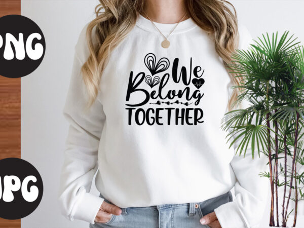 We belong together svg design, we belong together svg cut file, somebody’s fine ass valentine retro png, funny valentines day sublimation png design, valentine’s day png, valentine mega bundle, valentines