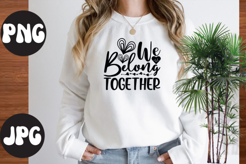 We belong together SVG design, We belong together SVG cut file, Somebody's Fine Ass Valentine Retro PNG, Funny Valentines Day Sublimation png Design, Valentine's Day Png, VALENTINE MEGA BUNDLE, Valentines