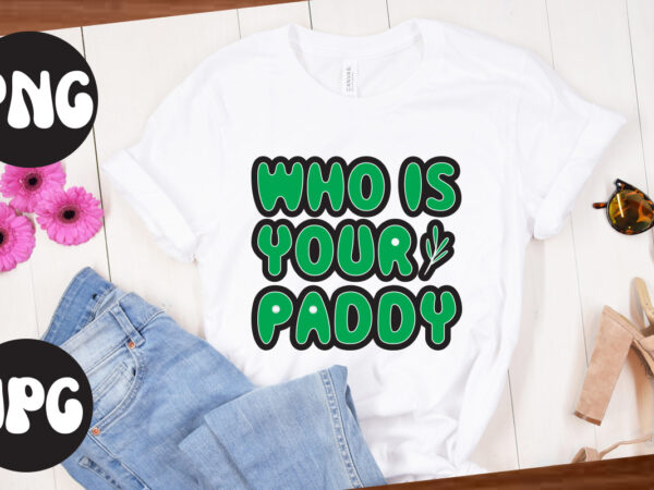 Who is your paddy, st patrick’s day bundle,st patrick’s day svg bundle,feelin lucky png, lucky png, lucky vibes, retro smiley face, leopard png, st patrick’s day png, st. patrick’s day t shirt design for sale