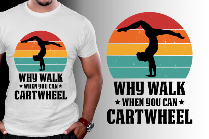 Why Walk When You Can Cartwheel Gymnast Gymnastic T-Shirt Design