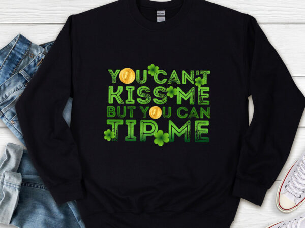 You can_t kiss me but you can tip me funny st patrick_s day nl t shirt design template