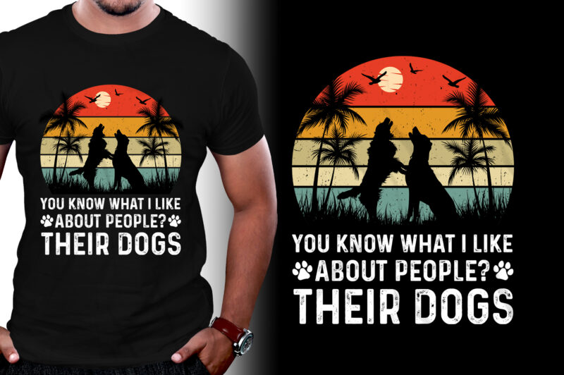 You Know What I Like About People Their Dogs T-Shirt Design