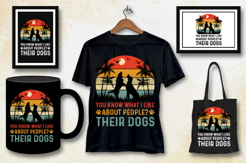 You Know What I Like About People Their Dogs T-Shirt Design