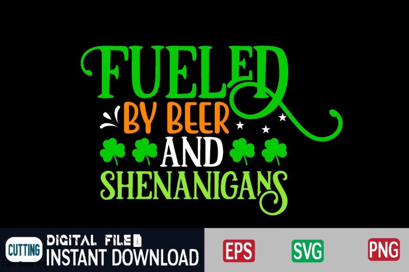 Fueled by beer and shenanigans st patricks day, st patricks, shamrock, st pattys day, st patricks day svg, lucky charm, lucky, happy st patricks, saint patricks day, happy go lucky,