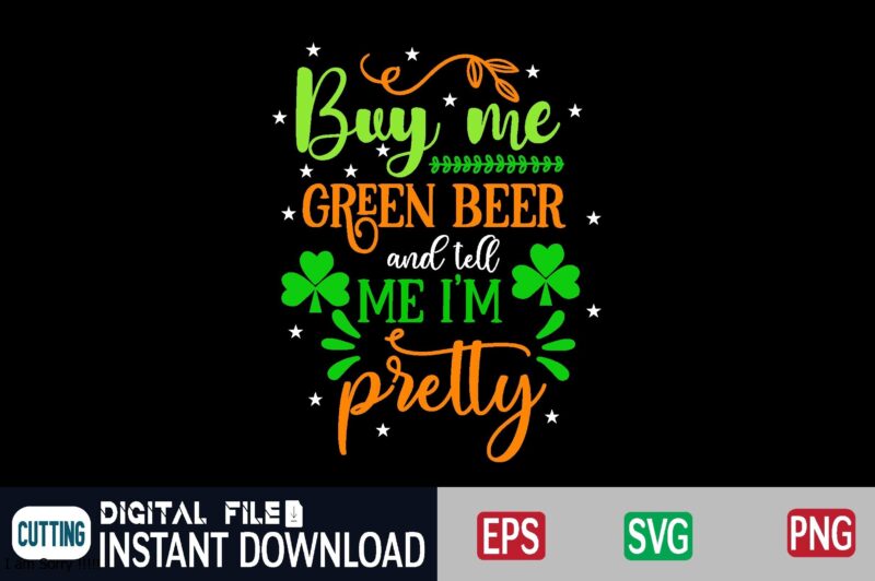 Buy me green beer and tell me i'm pretty st patricks day, st patricks, shamrock, st pattys day, st patricks day svg, lucky charm, lucky, happy st patricks, saint patricks