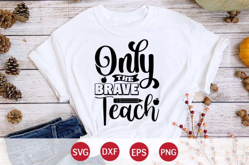 Only The Brave Teach, Back To School, 101 days of school svg cut file, 100 days of school svg, 100 days of making a difference svg,happy 100th day of school