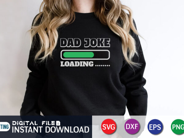 Dad joke loading….., dad tshirt bundle, dad svg bundle , fathers day svg bundle, dad tshirt, father’s day t shirts, dad bod t shirt, daddy shirt, its not a dad