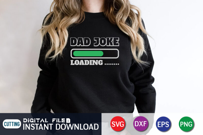 Dad Joke Loading....., dad tshirt bundle, dad svg bundle , fathers day svg bundle, dad tshirt, father’s day t shirts, dad bod t shirt, daddy shirt, its not a dad