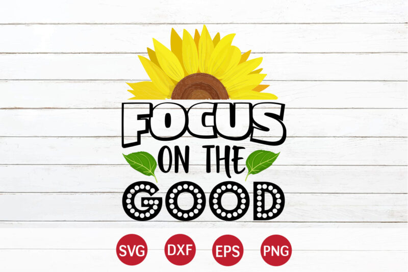 Focus On The Good, sunflower quotes svg bundle, sunflower svg, flower svg, summer svg,sunshine svg bundle,motivation,cricut cut files silhouette,svg,png,sunflower svg bundle, sunflower svg files for cricut, sunflower wreath svg layered,