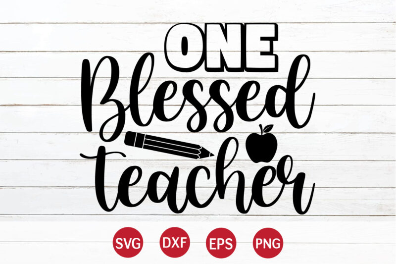 One Blessed Teacher, 100 days of school shirt print template, second grade svg, 100th day of school, teacher svg, livin that life svg, sublimation design, 100th day shirt design school