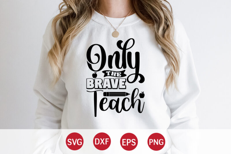 Only The Brave Teach, Back To School, 101 days of school svg cut file, 100 days of school svg, 100 days of making a difference svg,happy 100th day of school