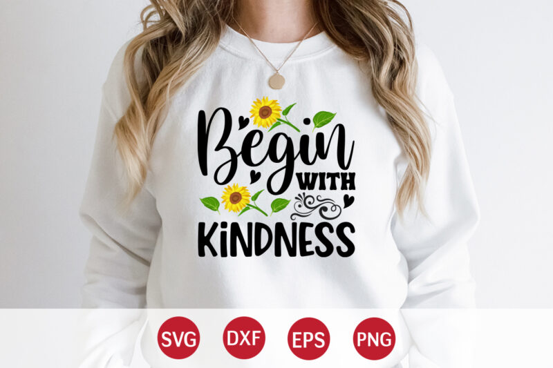 Begin With Kindness, sunflower quotes svg bundle, sunflower svg, flower svg, summer svg,sunshine svg bundle,motivation,cricut cut files silhouette,svg,png,sunflower svg bundle, sunflower svg files for cricut, sunflower wreath svg layered, floral