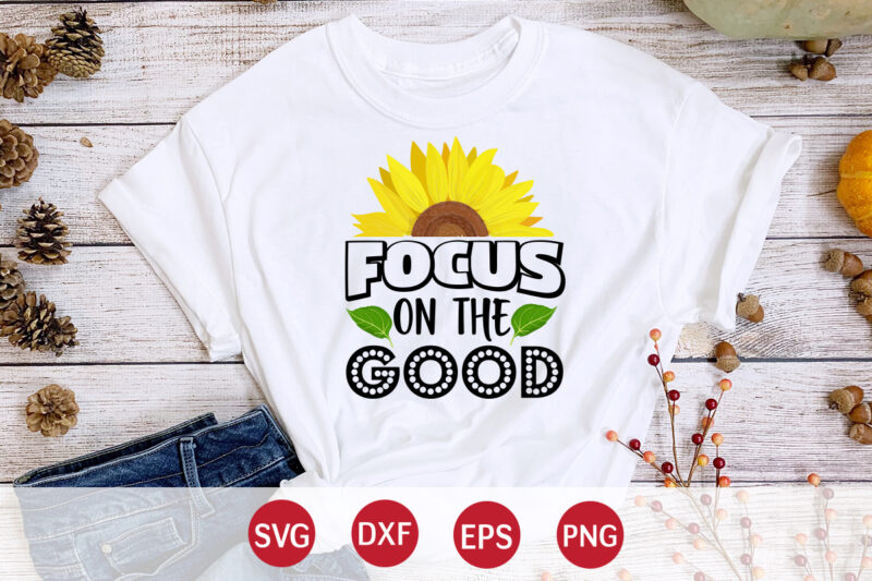 Focus On The Good, sunflower quotes svg bundle, sunflower svg, flower svg, summer svg,sunshine svg bundle,motivation,cricut cut files silhouette,svg,png,sunflower svg bundle, sunflower svg files for cricut, sunflower wreath svg layered,