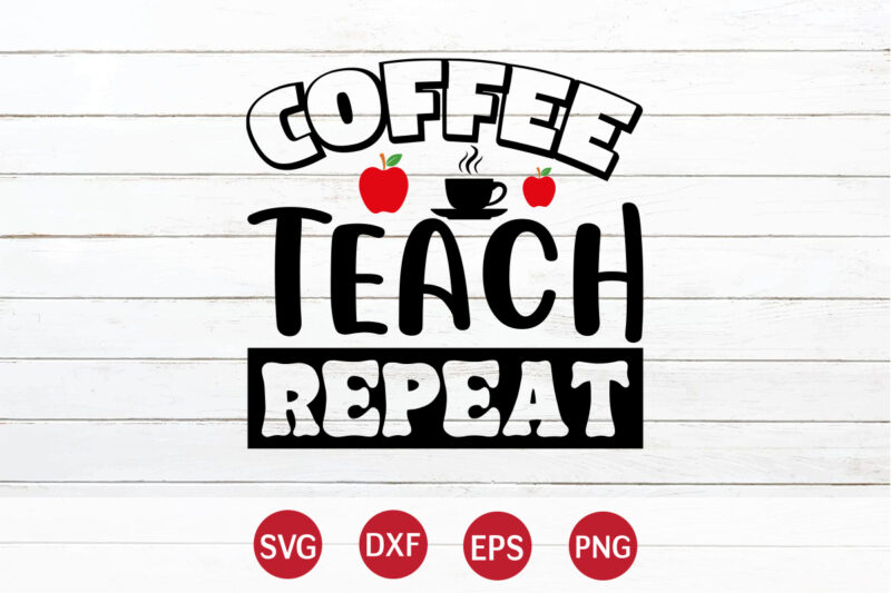 Coffee Teach Repeat, Back To School, 101 days of school svg cut file, 100 days of school svg, 100 days of making a difference svg,happy 100th day of school teachers