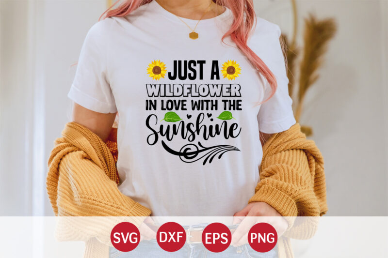 Just A Wildflower In Love With The Sunshine, sunflower quotes svg bundle, sunflower svg, flower svg, summer svg,sunshine svg bundle,motivation,cricut cut files silhouette,svg,png,sunflower svg bundle, sunflower svg files for cricut,