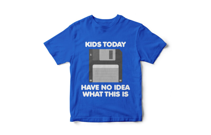 Kids Today have no idea what this is, Funny 90’s T-Shirt design, Floppy Disk, Funny Computer geek t-shirt design