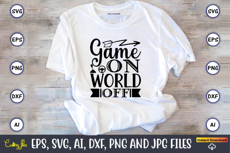 Game on world off,Gaming,Gaming design,Gaming t-shirt, Gaming svg design,Gaming t-shirt design, Gaming bundle,Gaming SVG Bundle, gamer svg, dad svg, funny quotes svg, father svg, game controller svg, video game svg,