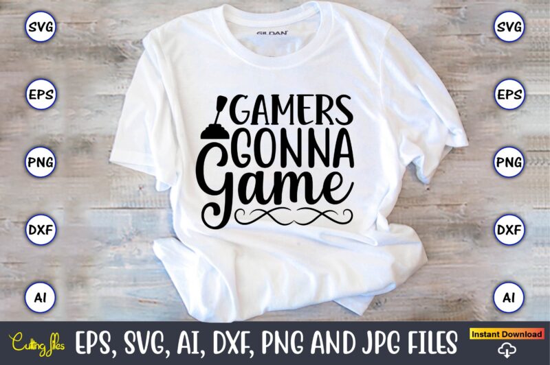 Gamers gonna game,Gaming,Gaming design,Gaming t-shirt, Gaming svg design,Gaming t-shirt design, Gaming bundle,Gaming SVG Bundle, gamer svg, dad svg, funny quotes svg, father svg, game controller svg, video game svg, funny