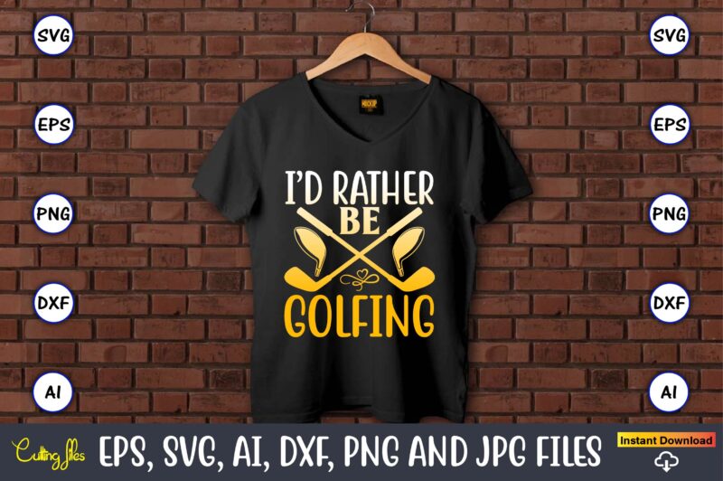 I’d rather be golfing,Golf,Golf t-shirt, Golf design,Golf svg, Golf svg design, Golf bundle,Golf SVG Bundle, Golfing Svg, Golfer Svg Quotes,Golf Svg Bundle, Golf Svg, Golfing Svg, Golf Player Svg, Golf