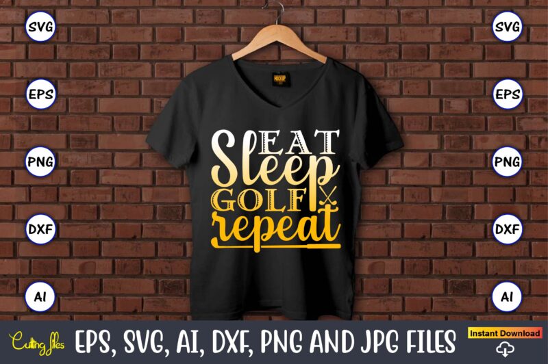 Eat sleep golf repeat,Golf,Golf t-shirt, Golf design,Golf svg, Golf svg design, Golf bundle,Golf SVG Bundle, Golfing Svg, Golfer Svg Quotes,Golf Svg Bundle, Golf Svg, Golfing Svg, Golf Player Svg, Golf