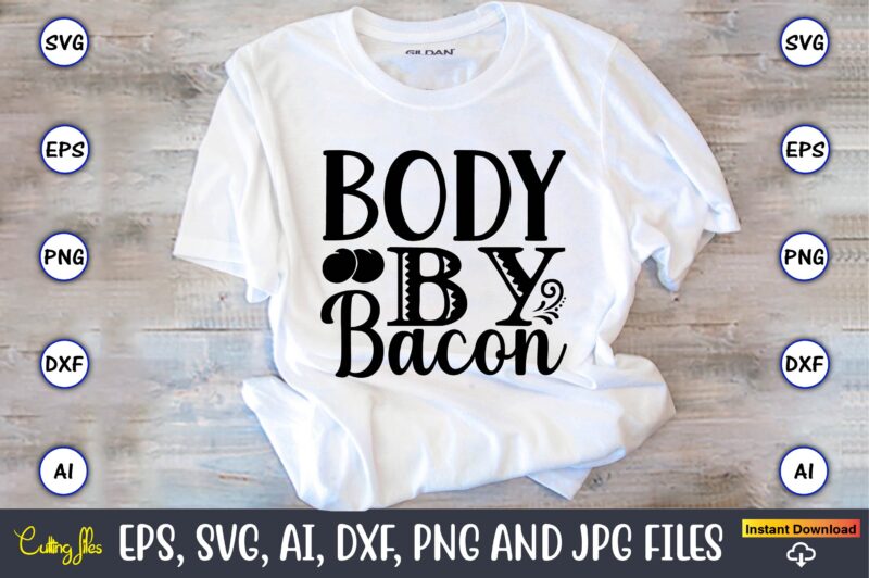 Body by bacon,Keto,Keto t-shirt, Keto design, Keto svg, Keto svg design, Keto t-shirt design, Keto svg cut file, Keto vector,Keto SVG Bundle, Keto Life SVG, keto Diet Quotes, Ketosis, Keto