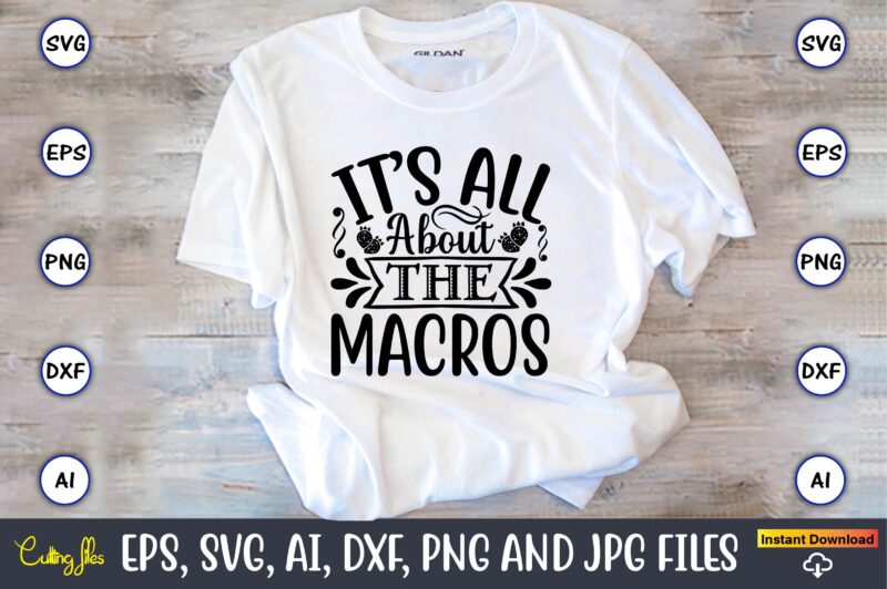 It’s all about the macros,Keto,Keto t-shirt, Keto design, Keto svg, Keto svg design, Keto t-shirt design, Keto svg cut file, Keto vector,Keto SVG Bundle, Keto Life SVG, keto Diet Quotes,