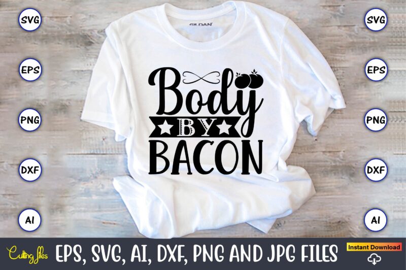 Body by bacon,Keto,Keto t-shirt, Keto design, Keto svg, Keto svg design, Keto t-shirt design, Keto svg cut file, Keto vector,Keto SVG Bundle, Keto Life SVG, keto Diet Quotes, Ketosis, Keto