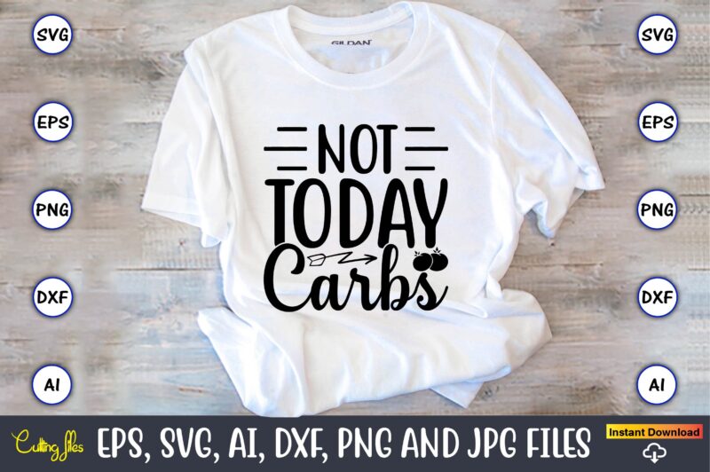 Not today carbs,Keto,Keto t-shirt, Keto design, Keto svg, Keto svg design, Keto t-shirt design, Keto svg cut file, Keto vector,Keto SVG Bundle, Keto Life SVG, keto Diet Quotes, Ketosis, Keto