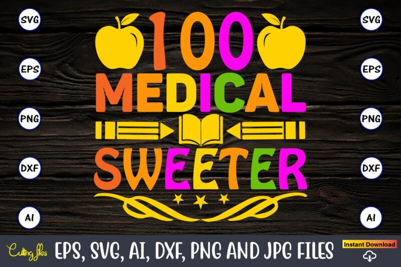 100 medical sweeter,100 days of school svg,100 Days of School SVG, 100th Day of School svg, 100 Days , Unicorn svg, Magical svg, Teacher svg, School svg, School Shirt,I Crushed