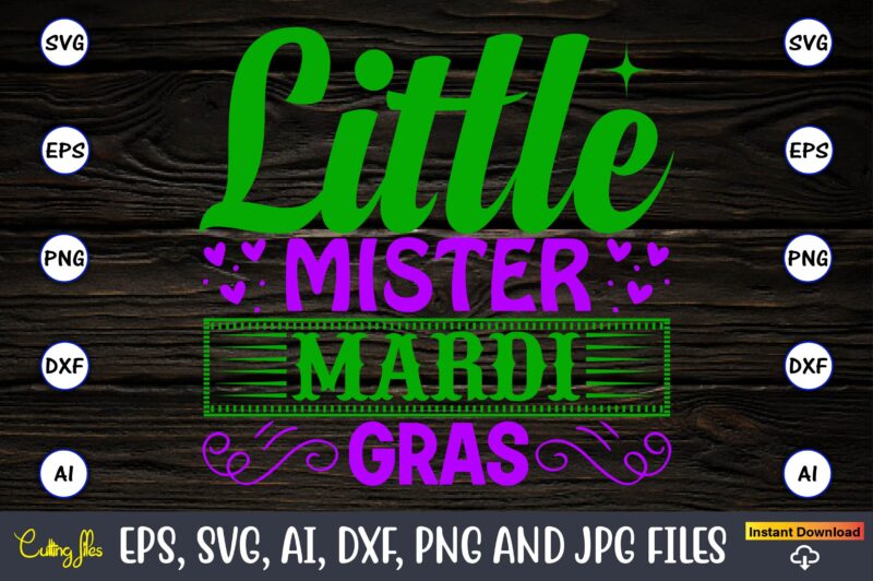 Little mister mardi gras,Mardi Gras SVG Bundle, Funny Mardi Gras Svg, Fat Tuesday Carnival Svg, Mardi Gras Shirt Svg, Mardi Gras svg Bundle, Mardi Gras Carnival svg, Fat Tuesday Carnival