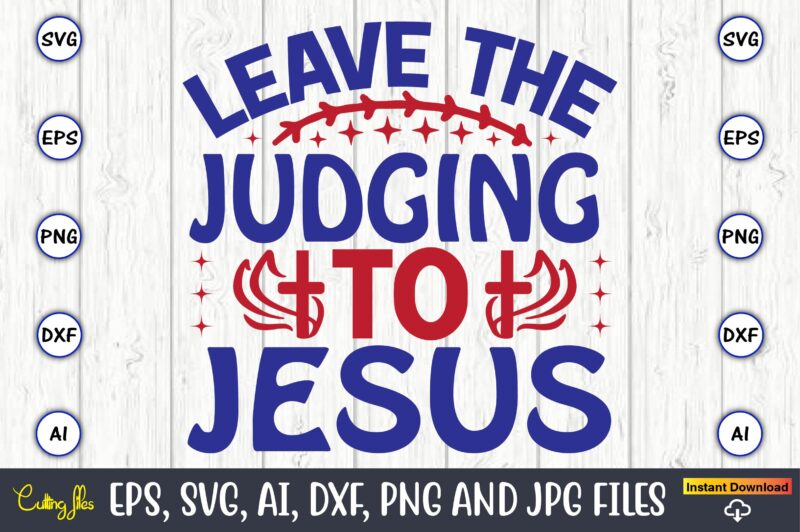 Leave the judging to jesus,Christian,Christian svg,Christian t-shirt,Christian design,Christian t-shirt design bundle,Christian SVG bundle, Bible Verse svg, Religious svg, Faith svg, Scripture svg, Inspirational svg, Jesus svg, God svg,Christian svg, Christian