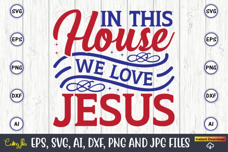 In this house we love jesus,Christian,Christian svg,Christian t-shirt,Christian design,Christian t-shirt design bundle,Christian SVG bundle, Bible Verse svg, Religious svg, Faith svg, Scripture svg, Inspirational svg, Jesus svg, God svg,Christian svg,