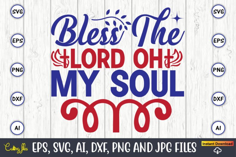 Bless the lord oh my soul,Christian,Christian svg,Christian t-shirt,Christian design,Christian t-shirt design bundle,Christian SVG bundle, Bible Verse svg, Religious svg, Faith svg, Scripture svg, Inspirational svg, Jesus svg, God svg,Christian svg,