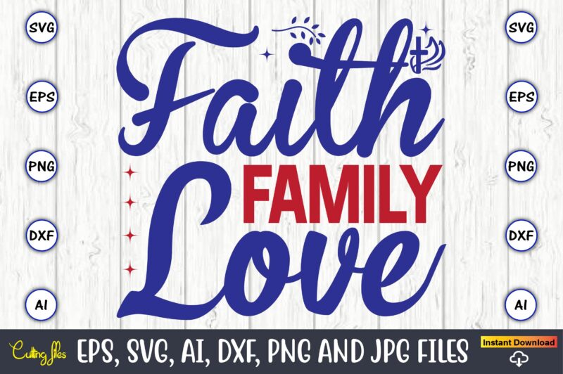 Faith family love,Christian,Christian svg,Christian t-shirt,Christian design,Christian t-shirt design bundle,Christian SVG bundle, Bible Verse svg, Religious svg, Faith svg, Scripture svg, Inspirational svg, Jesus svg, God svg,Christian svg, Christian svg bundle,