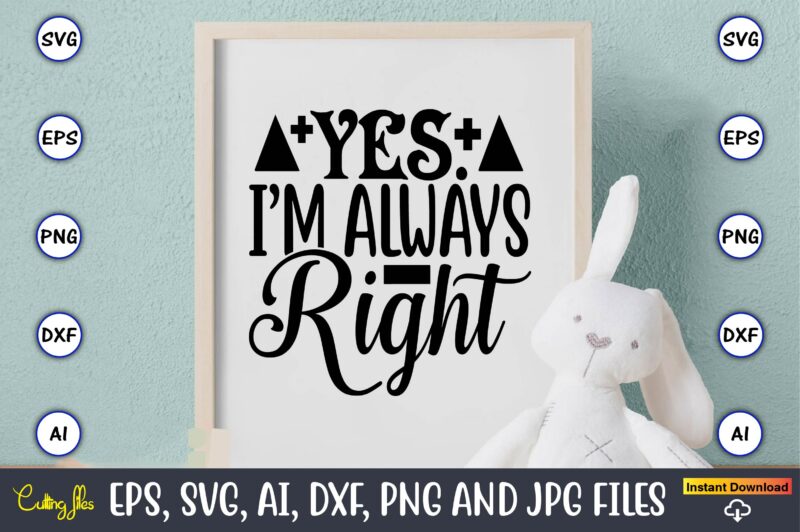 Yes. I’m always right,Math svg bundle, math teacher svg bundle, math student svg bundle, math tacher svg bundle for cicut, math teacher png bundle, math png,Math SVG, Math Svg Bundle,