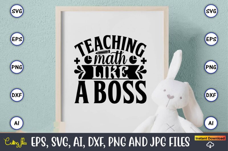 Teaching math like a boss,Math svg bundle, math teacher svg bundle, math student svg bundle, math tacher svg bundle for cicut, math teacher png bundle, math png,Math SVG, Math Svg