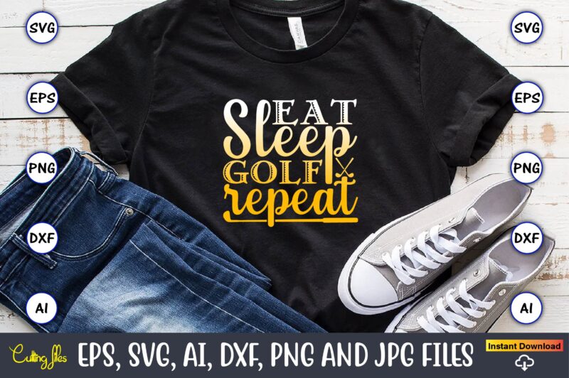 Eat sleep golf repeat,Golf,Golf t-shirt, Golf design,Golf svg, Golf svg design, Golf bundle,Golf SVG Bundle, Golfing Svg, Golfer Svg Quotes,Golf Svg Bundle, Golf Svg, Golfing Svg, Golf Player Svg, Golf