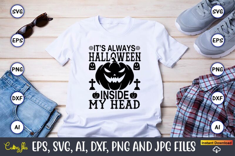 It’s always halloween inside my head,Halloween,Halloween t-shirt, Halloween design,Halloween Svg,Halloween t-shirt, Halloween t-shirt design, Halloween Svg Bundle, Halloween Clipart Bundle, Halloween Cut File, Halloween Clipart Vectors, Halloween Clipart Svg, Halloween