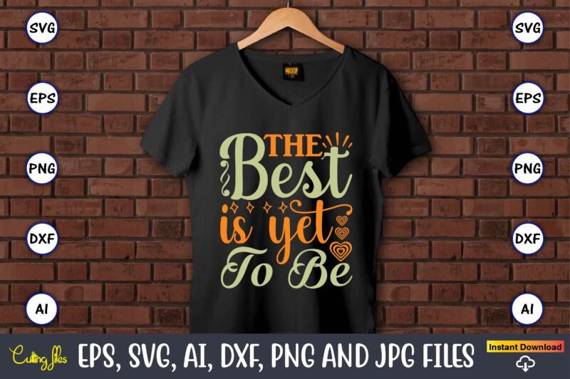 The best is yet to be,Humor,Humor t-shirt, Humor svg,Humor svg design,Humor design,Humor t-shirt design,Humor bundle,Humor t-shirt design bundle,Humor png,Coffee Bundle, Funny Coffee, Humor Svg, Adult Humor Svg, Mug Svg, Funny