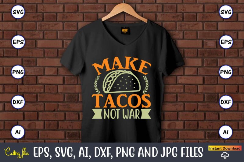 Make tacos not war,Humor,Humor t-shirt, Humor svg,Humor svg design,Humor design,Humor t-shirt design,Humor bundle,Humor t-shirt design bundle,Humor png,Coffee Bundle, Funny Coffee, Humor Svg, Adult Humor Svg, Mug Svg, Funny Quote Svg,