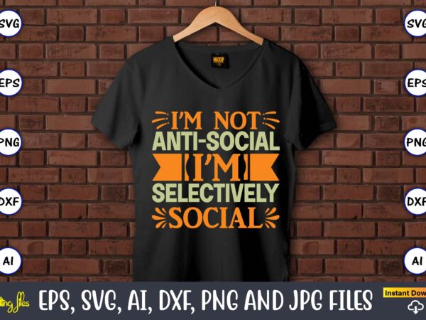 I’m not anti-social i’m selectively social,humor,humor t-shirt, humor svg,humor svg design,humor design,humor t-shirt design,humor bundle,humor t-shirt design bundle,humor png,coffee bundle, funny coffee, humor svg, adult humor svg, mug svg, funny