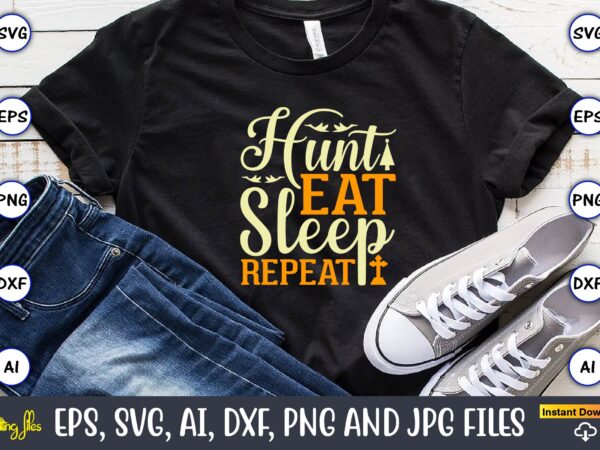 Hunt eat sleep repeat,hunting svg bundle, hunting season, guns print, animal, hunter svg, deer, monogram, svg, digital cut file for cricut silhouette, png, eps,hunting designs bundle svg, deer art svg,