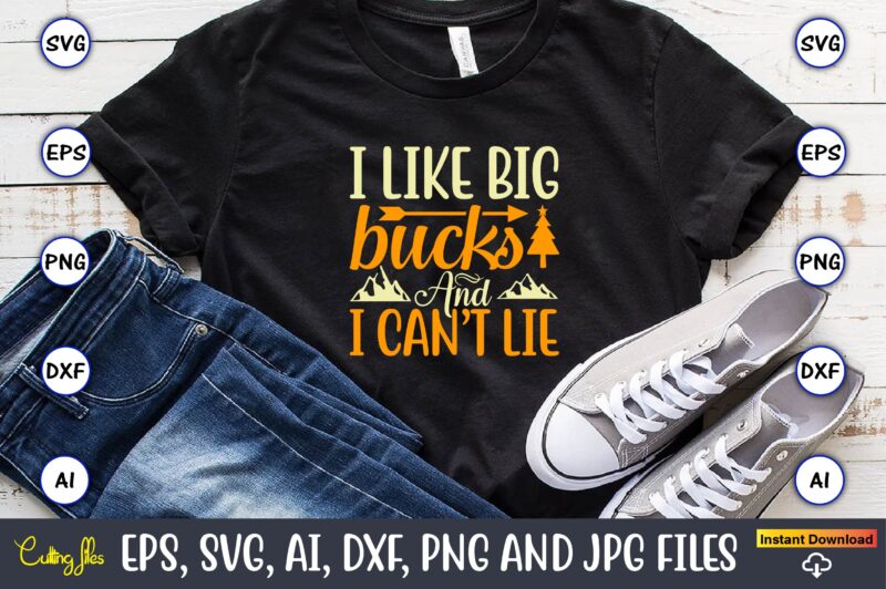 I like big bucks and I can’t lie,Hunting Svg Bundle, Hunting Season, Guns Print, Animal, Hunter Svg, Deer, Monogram, Svg, Digital Cut File for Cricut Silhouette, Png, Eps,Hunting Designs Bundle