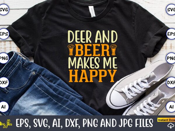 Deer and beer makes me happy,hunting svg bundle, hunting season, guns print, animal, hunter svg, deer, monogram, svg, digital cut file for cricut silhouette, png, eps,hunting designs bundle svg, deer